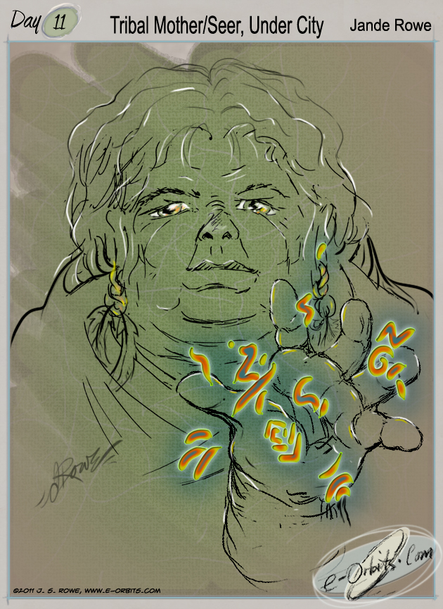 2011 Day 11 Tribal Mother/Seer of Under City from my Novel "Mentor"