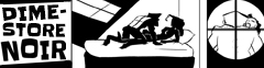 A bi-weekly noir webcomic featuring stories of love, betrayal, deceit and murder. Dime-Store Noir